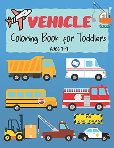 Vehicle Coloring Book for Toddlers: Vehicle coloring book toddlers ages 1-4 – Cars, planes,trucks,motorbike,bicycle,tractors,…. Great gift for kids and toddlers