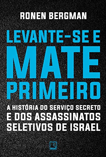 Levante-se e mate primeiro: A história do serviço secreto e dos assassinatos seletivos de Israel