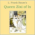 Cover of Queen Zixi of Ix: The Story of the Magic Cloak