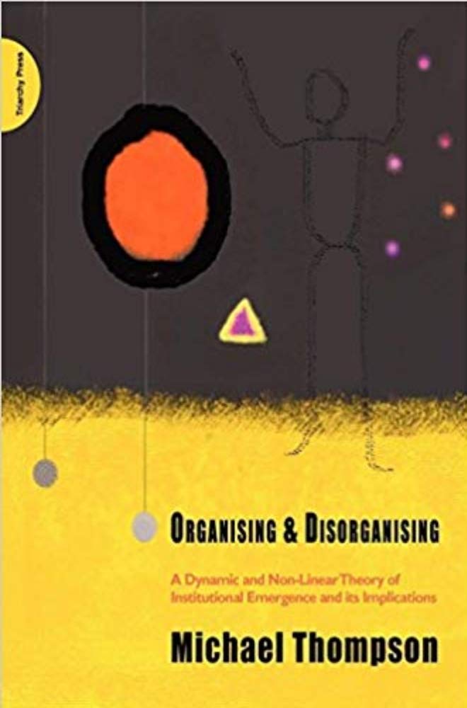 Buy Organising and Disorganising: A Dynamic and Non-linear Theory of Institutional Emergence and Its Implications — BookShops.in