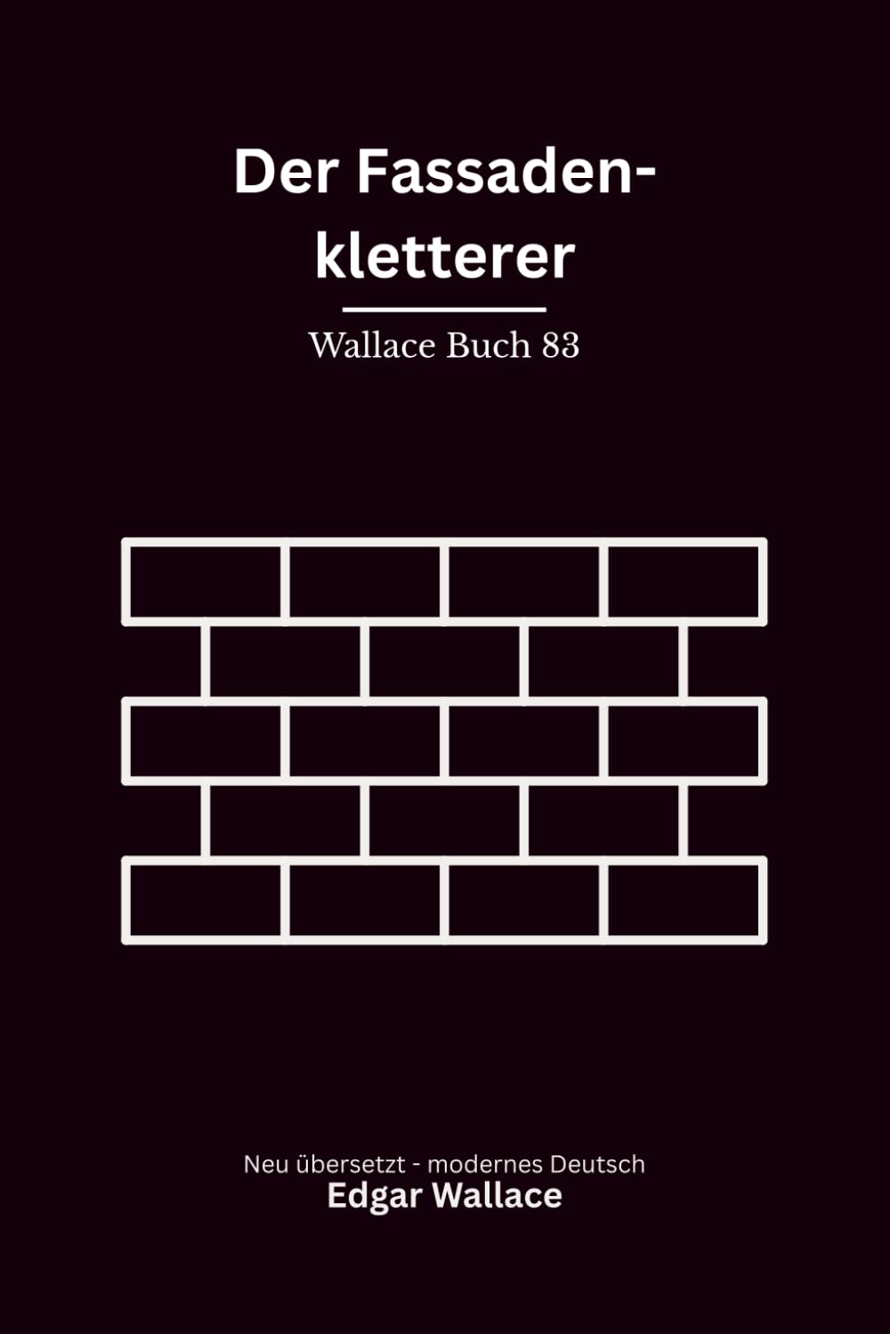Der Fassadenkletterer: Sieben klassische Edgar-Wallace-Kriminalerzählungen um Einbruch, Intrigen und einen verschwundenen Smaragd, modern neu übersetzt