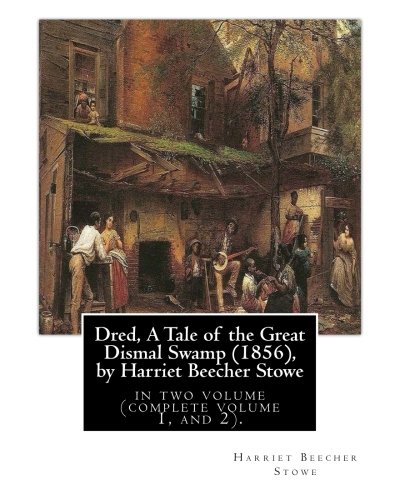 Dred, A Tale of the Great Dismal Swamp (1856), by Harriet Beecher Stowe: in two volume (complete volume 1, and 2).