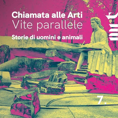 Chiamata alle Arti. Vite parallele - Storie di uomini e animali - Episodio 7