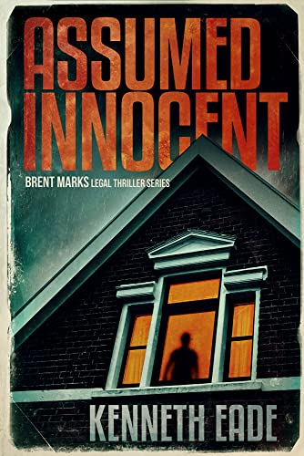 Assumed Innocent: A Lawyer Brent Marks Legal Thriller (Brent Marks Legal Thriller Series Book 3)