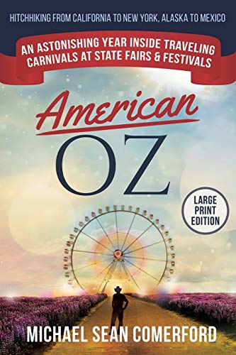 American Oz: An Astonishing Year in Traveling Carnivals at State Fairs & Festivals: Hitchhiking From California to New York, Alaska to Mexico