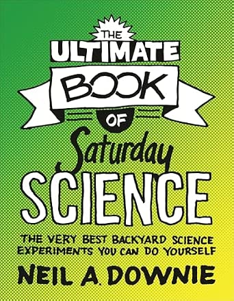 The Ultimate Book of Saturday Science – The Very Best Backyard Science Experiments You Can Do Yourself with lay-flat binding Edition-Wow! eBook