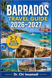 Barbados Travel Guide 2026-2027: Beaches, Culture, Hidden Gems, Local Tips, Food, Cruise Ports & Itineraries for Bridgetown, Holetown, Oistins & Speightstown