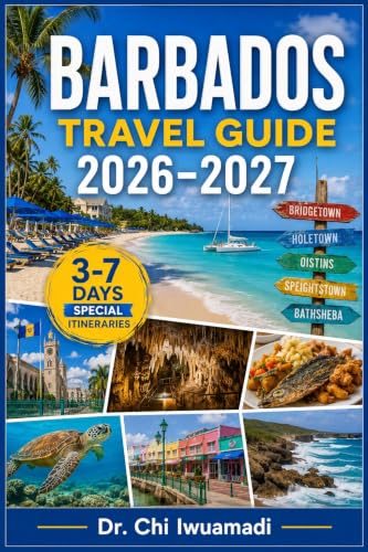 Barbados Travel Guide 2026-2027: Beaches, Culture, Hidden Gems, Local Tips, Food, Cruise Ports & Itineraries for Bridgetown, Holetown, Oistins & Speightstown