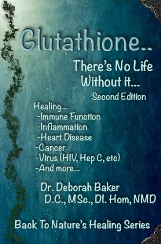 Glutathione - There's No Life Without It (Back To Nature's Healing Book 2) Kindle Edition