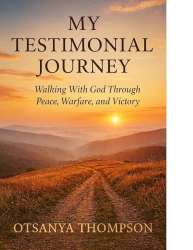 My Testimonial Journey : Walking With God Through Peace, Warfare