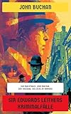 Sir Edwards Leithens Kriminalfälle: Das Machthaus, John Macnab, Der Tanzsaal, Die Lücke im Vorhang