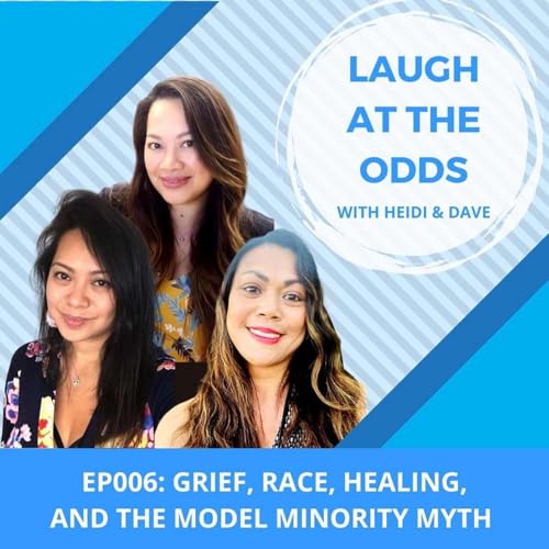 Ep006: Grief, Race, Healing, and the Model Minority Myth