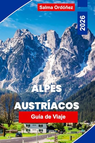 Alpes Austriacos Guía de viaje 2026: Explora paisajes montañosos, pueblos alpinos, rutas de senderismo, estaciones de esquí y consejos prácticos para tu aventura en Austria