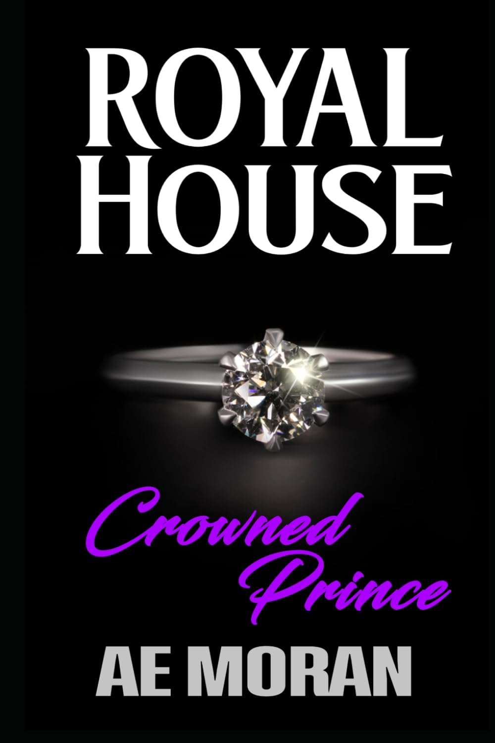 Crowned Prince: A Steamy Modern Royal Wedding Prince and Princess Forbidden Workplace Contemporary Romance: 10 (Royal House Series)