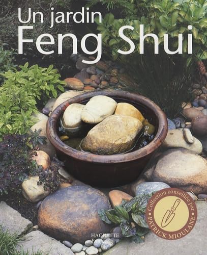 Un jardin Feng Shui: Améliorez votre bien-être, votre santé et rencontrez le succès en créant un jardin harmonieux