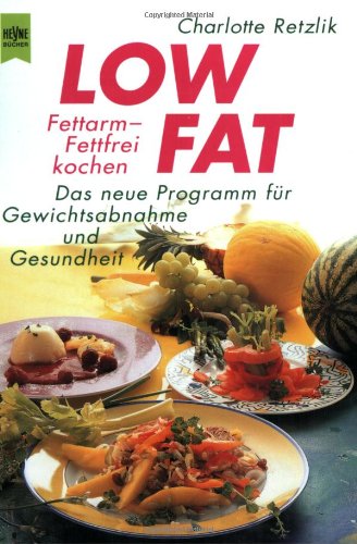 Low Fat: Fettarm, fettfrei kochen - Das neue Programm für Gewichtsabnahme und Gesundheit