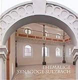  Ehemalige Synagoge Sulzbach: Festschrift zur Eröffnung am 31. Januar 2013 (Schriftenreihe des Stadtmuseums und Stadtarchivs Sulzbach-Rosenberg)