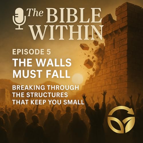 The Bible Within- Episode 5: The Walls Must Fall