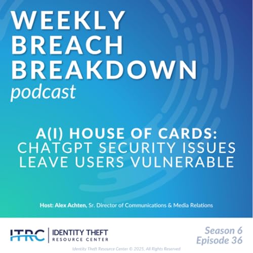 The Weekly Breach Breakdown Podcast: A(I) House of Cards &ndash; ChatGPT Issues Impact Users - S6E36