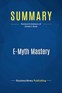 Summary: E-Myth Mastery: Review and Analysis of Gerber's Book