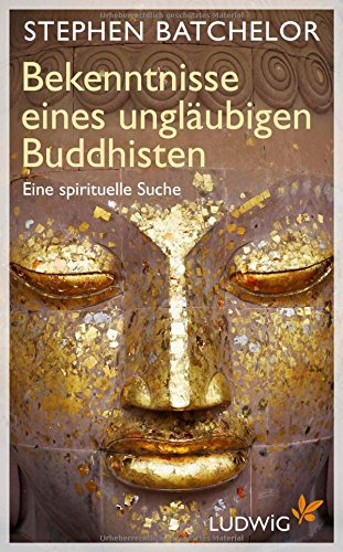 Bekenntnisse eines ungläubigen Buddhisten: Eine spirituelle Suche Bekenntnisse eines ungläubigen Buddhisten: Eine spirituelle Suche