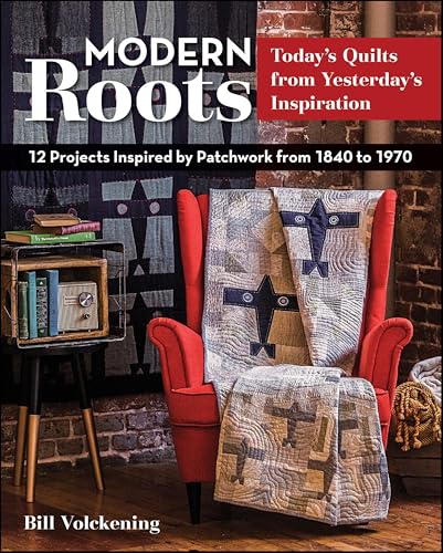 Modern Roots: 12 Projects Inspired by Patchwork from 1840 to 1970