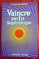 Vaincre par la sophrologie 2880580153 Book Cover