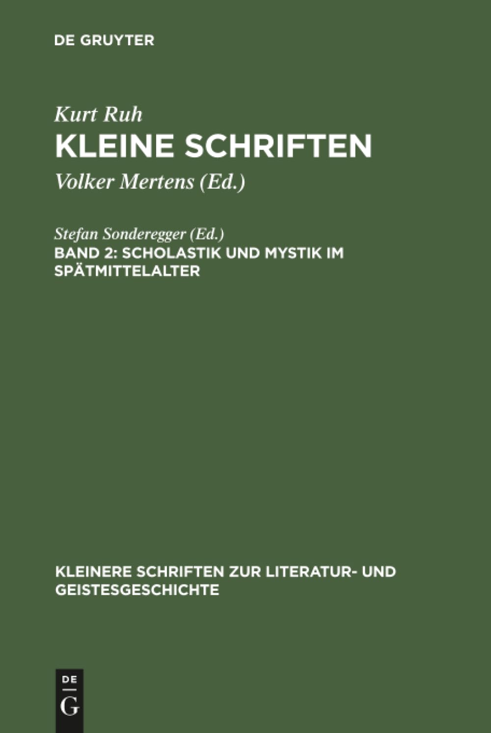 Scholastik und Mystik im Spätmittelalter: Scholastik Und Mystik Im Spaemittelalter (Kleinere Schriften zur Literatur- und Geistesgeschichte, Band 2)