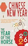 Chinese New Year 2026 for Kids: The Year of the Horse: A Fun Children’s Guide to Lunar New Year Traditions, Zodiac Stories, Culture, and Amazing Horse Facts (Plus Craft Activities) (English Edition)