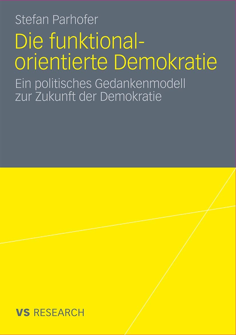 Die funktional-orientierte Demokratie: Ein politisches Gedankenmodell zur Zukunft der Demokratie