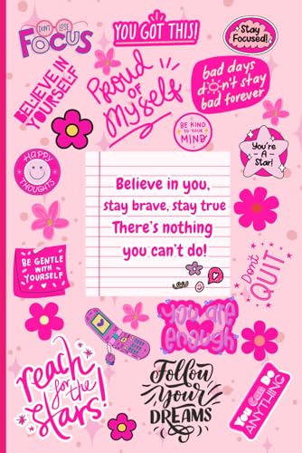 Believe in You, Stay Brave, Stay True, Therefs Nothing You Canft Do!: A Motivational Journal for Teens to Build Courage and Conf