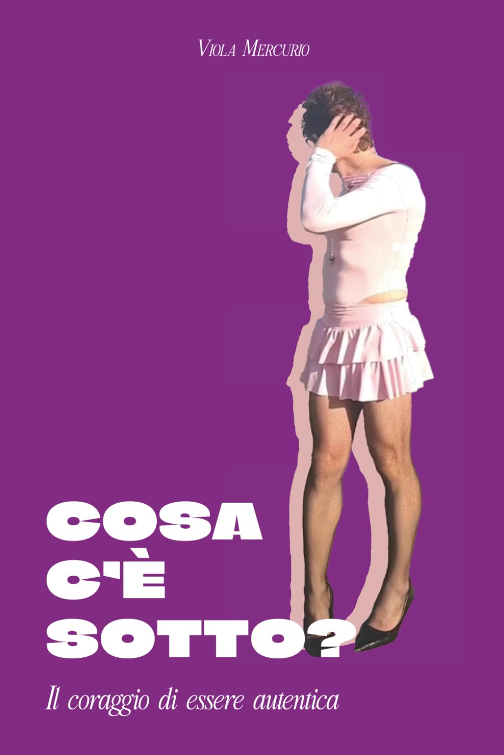 Cosa c'è sotto?: Il coraggio di essere autentica