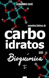 Carboidratos: Bioquímica para iniciantes (Bioquímica Básica Livro 6)