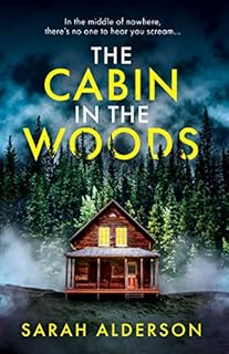 The Cabin in the Woods: a dark and gripping psychological thriller with a twist you won’t see coming