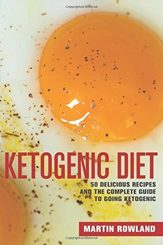 Ketogenic Diet: 50 Delicious Ketogenic Recipes And The Complete Guide To Going Ketogenic by Martin Rowland (2015-10-11)