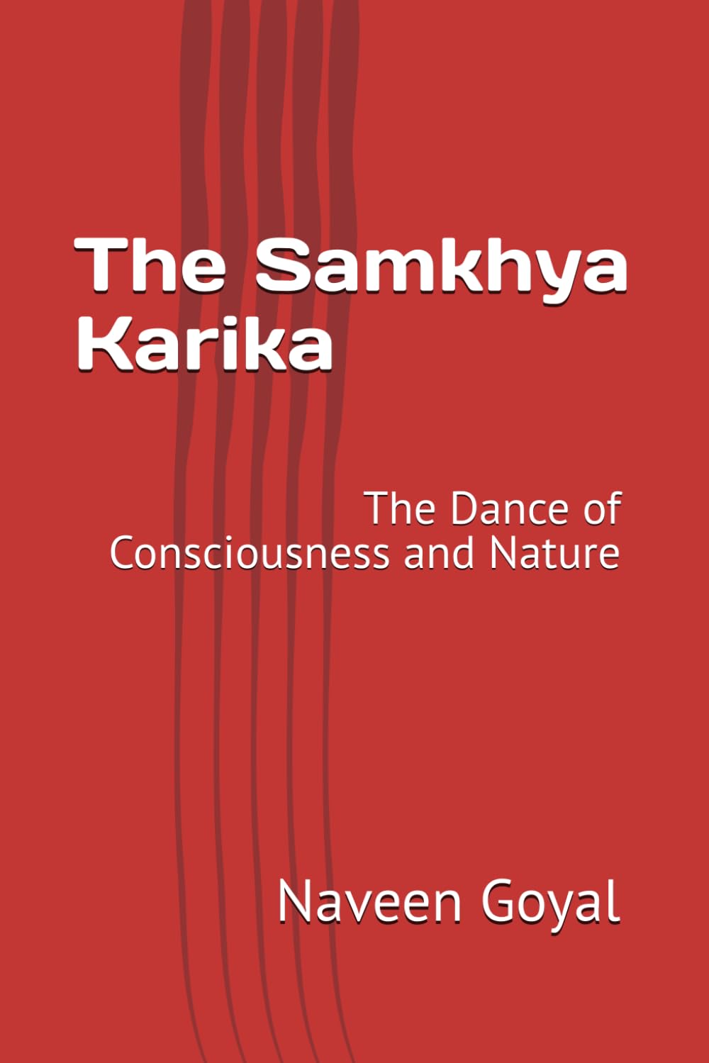 The Samkhya Karika: The Dance of Consciousness and Nature (Six Pillars of Vedic Wisdom)