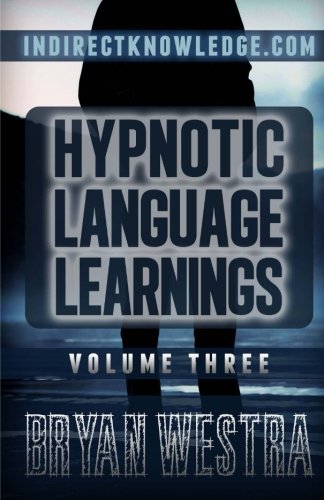 Hypnotic Language Learnings: Learn How To Hypnotize Anyone Covertly And Indirectly By Simply Talking To Them The Ultimate Guide To Mastering Conversational Hypnosis, NLP, Persuasion, And Influence