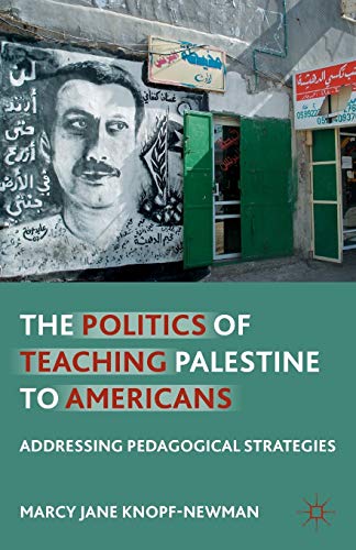 The Politics of Teaching Palestine to Americans: Addressing Pedagogical Strategies The Politics of Teaching Palestine to Americans: Addressing Pedagogical Strategies