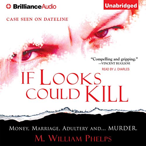 If Looks Could Kill by M. William Phelps