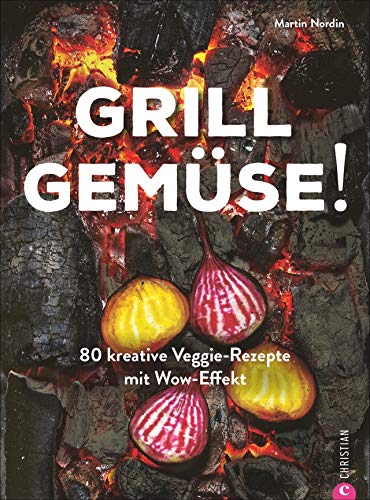 Kochbuch: Grill Gemüse - 80 vegetarische und kreative Rezepte vom Grillprofi, die kein Fleisch verm Kochbuch: Grill Gemüse - 80 vegetarische und kreative Rezepte vom Grillprofi, die kein Fleisch verm