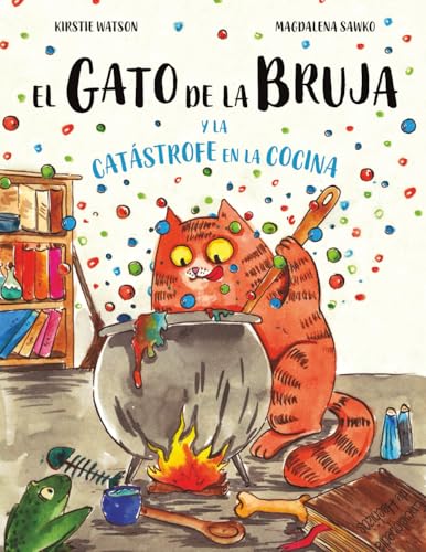 El Gato de la Bruja y la catástrofe en la cocina: Un mágico libro ilustrado para mayores de 3 años
