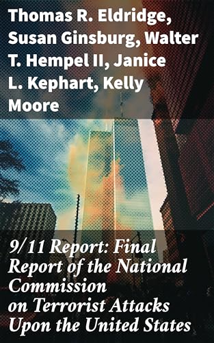 9/11 Report: Final Report of the National Commission on Terrorist Attacks Upon the United States (English Edition) - Eldridge, Thomas R.