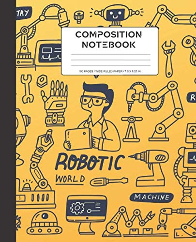 COMPOSITION NOTEBOOK: Wide Ruled Composition Notebook | Robots Everywhere Composition Notebooks Pattern Blank Lined, The Wild Robot, Girl Boy School ... Orange Colors (50 Sheet, 7.5 in x 9.25 in)