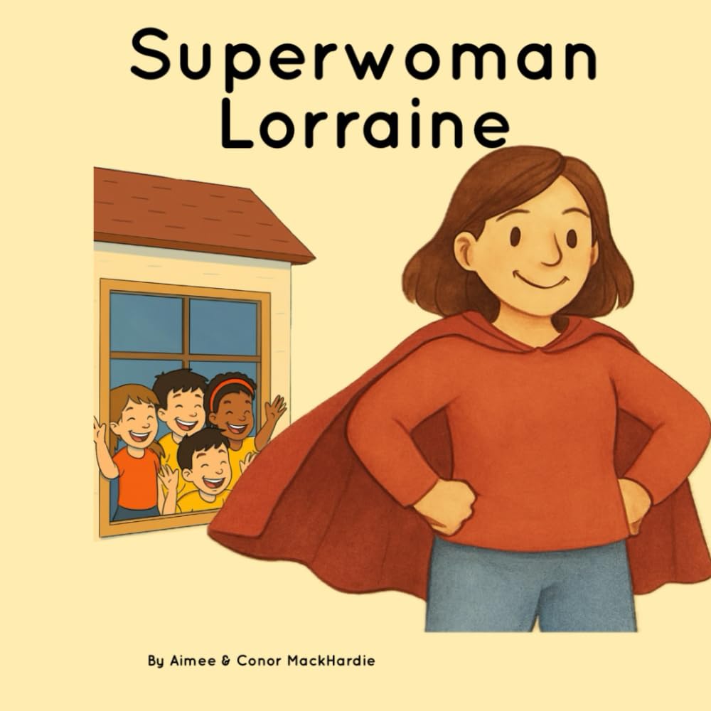 Superwoman Lorraine: The Foster Carer Who Helps Children Find Their Forever Families: A gentle and uplifting story for children in foster care or adoption