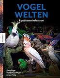 Vogelwelten: Expeditionen ins Museum