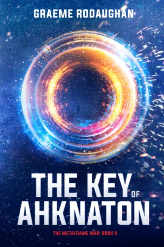 The Key of Ahknaton: The Metaframe War: Book 6