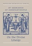  St Germanus of Constantinople on the Divine Liturgy by Saint (1985-04-01)