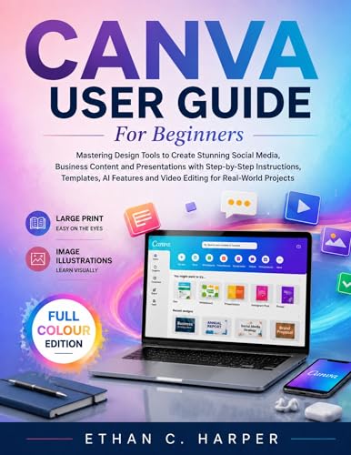 CANVA USER GUIDE FOR BEGINNERS: Mastering Design Tools to Create ...