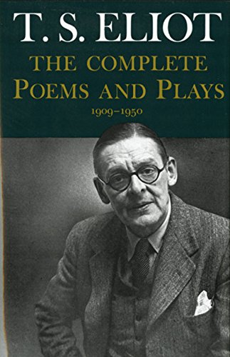 T.S. Eliot: The Complete Poems and Plays, 1909-1950 T.S. Eliot: The Complete Poems and Plays, 1909-1950