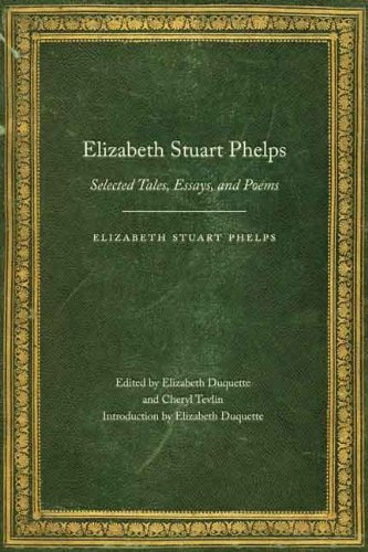 Elizabeth Stuart Phelps: Selected Tales, Essays, and Poems (Legacies of Nineteenth-Century American Women Writers)